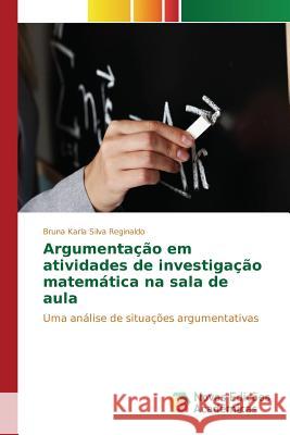 Argumentação em atividades de investigação matemática na sala de aula Silva Reginaldo Bruna Karla 9783639752007 Novas Edicoes Academicas - książka