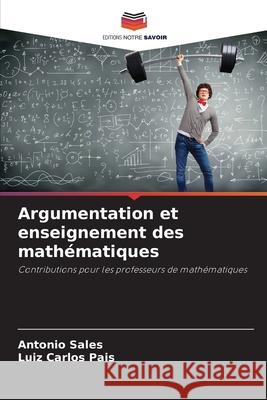 Argumentation et enseignement des mathématiques Sales, Antonio, Pais, Luiz Carlos 9786202332637 Editions Notre Savoir - książka