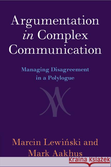 Argumentation in Complex Communication Mark (Rutgers University, New Jersey) Aakhus 9781009274395 Cambridge University Press - książka