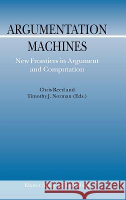 Argumentation Machines: New Frontiers in Argument and Computation Reed, C. 9781402018114 Kluwer Academic Publishers - książka