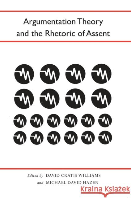 Argumentation Theory and the Rhetoric of Assent David Williams Michael David Hazen 9780817353353 University Alabama Press - książka