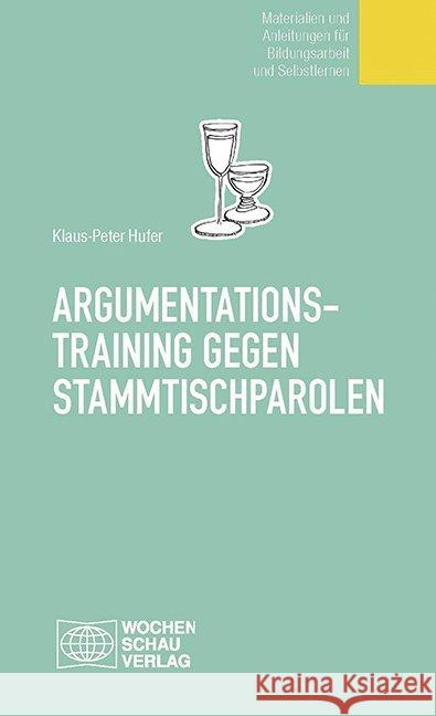 Argumentationstraining gegen Stammtischparolen : Materialien und Anleitungen für Bildungsarbeit und Selbstlernen Hufer, Klaus-Peter   9783879200542 Wochenschau-Verlag - książka