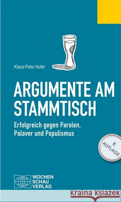 Argumente am Stammtisch : Erfolgreich gegen Parolen, Palaver und Populismus Hufer, Klaus-Peter 9783734404900 Wochenschau-Verlag - książka