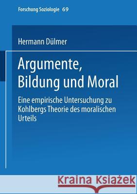 Argumente, Bildung Und Moral: Eine Empirische Untersuchung Zu Kohlbergs Theorie Des Moralischen Urteils Hermann Dulmer 9783810026675 Vs Verlag Fur Sozialwissenschaften - książka