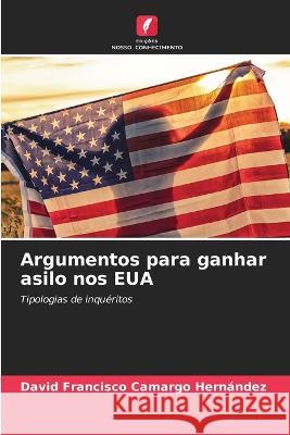 Argumentos para ganhar asilo nos EUA David Francisco Camargo Hernandez   9786205797594 Edicoes Nosso Conhecimento - książka