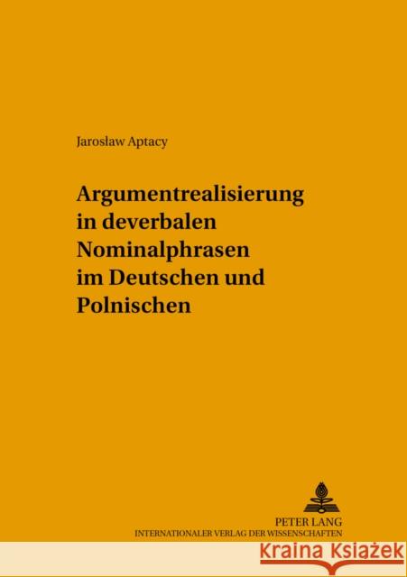 Argumentrealisierung in Deverbalen Nominalphrasen Im Deutschen Und Polnischen Karolak, Czeslaw 9783631543726 Peter Lang Gmbh, Internationaler Verlag Der W - książka