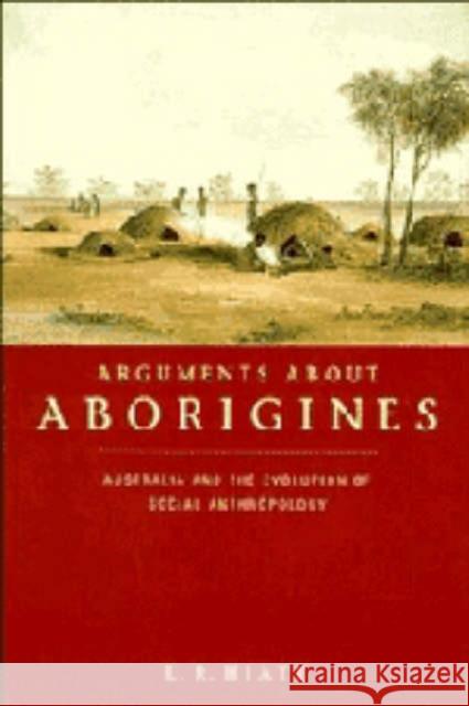 Arguments about Aborigines: Australia and the Evolution of Social Anthropology L. R. Hiatt 9780521460088 Cambridge University Press - książka
