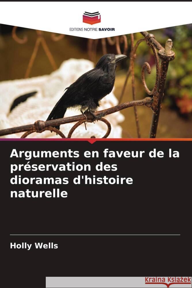 Arguments en faveur de la préservation des dioramas d'histoire naturelle Wells, Holly 9786206917434 Editions Notre Savoir - książka