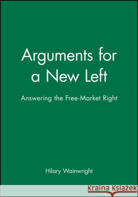 Arguments for a New Left Wainwright, Hilary 9780631191919 Blackwell Publishers - książka