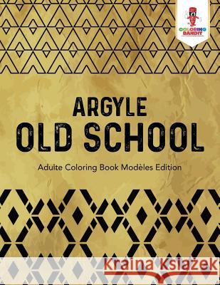 Argyle Old School: Adulte Coloring Book Modèles Edition Coloring Bandit 9780228214397 Coloring Bandit - książka