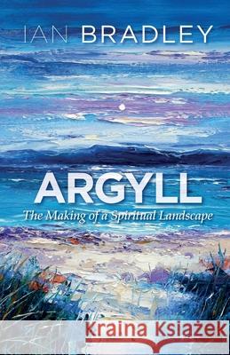 Argyll: The Making of a Spiritual Landscape Ian Bradley 9780861538386 St Andrew Press - książka