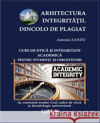 Arhitectura IntegritĂȚii. Dincolo de Plagiat Antonio Sandu 9789731666464 Editura Lumen - książka