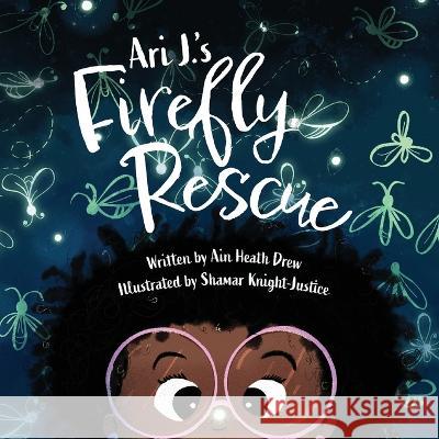 Ari J.'s Firefly Rescue Ain Heath Drew Shamar Knight-Justice  9781645385325 Orange Hat Publishing - książka