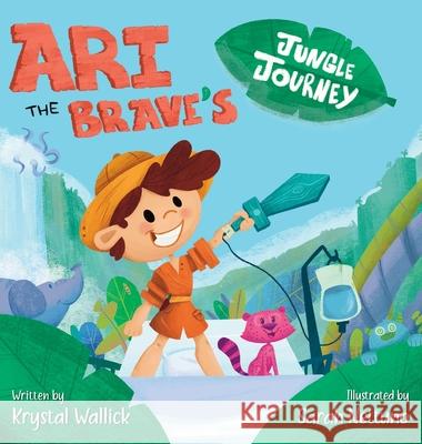 Ari the Brave's Jungle Journey Wallick, Krystal 9781736382806 Rainbow Wings Publishing - książka