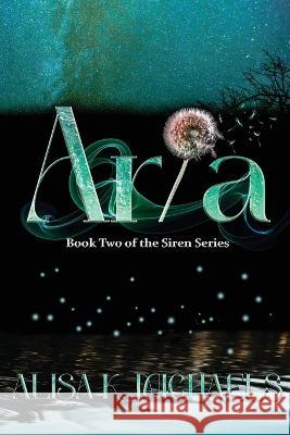 Aria: Book Two of The Siren Series Alisa K. Michaels 9781959715122 Belen Books, LLC - książka