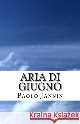 Aria di giugno Jannin, Paolo 9781517410063 Createspace - książka