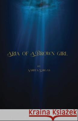 Aria of a Brown Girl Sarita C Vargas   9781088100189 IngramSpark - książka