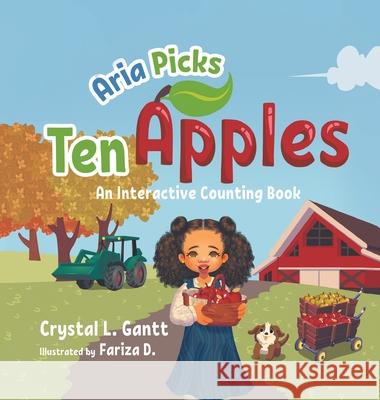 Aria Picks Ten Apples: An Interactive Counting Book Crystal L. Gantt 9781955461030 William Madison Publishing - książka