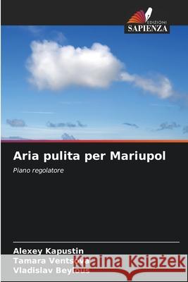 Aria pulita per Mariupol Kapustin, Alexey, Ventsova, Tamara, Beylous, Vladislav 9786209073489 Edizioni Sapienza - książka