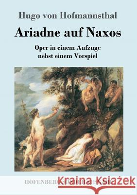 Ariadne auf Naxos: Oper in einem Aufzuge nebst einem Vorspiel Hugo Von Hofmannsthal 9783743712539 Hofenberg - książka