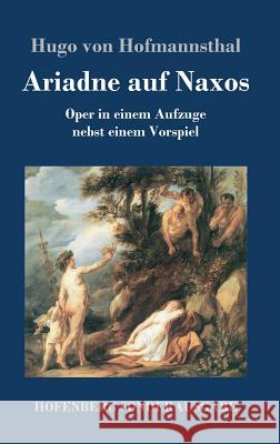 Ariadne auf Naxos: Oper in einem Aufzuge nebst einem Vorspiel Hofmannsthal, Hugo Von 9783743712546 Hofenberg - książka