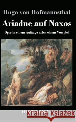 Ariadne auf Naxos: Oper in einem Aufzuge nebst einem Vorspiel Hofmannsthal, Hugo Von 9783843024464 Hofenberg - książka