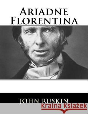 Ariadne Florentina John Ruskin 9781717423078 Createspace Independent Publishing Platform - książka