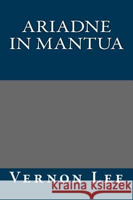 Ariadne in Mantua Vernon Lee 9781490566122 Createspace - książka