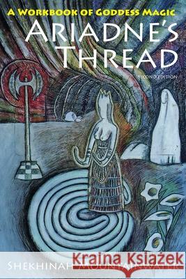 Ariadne's Thread: A Workbook of Goddess Magic Shekhinah Mountainwater 9781648374364 Echo Point Books & Media, LLC - książka