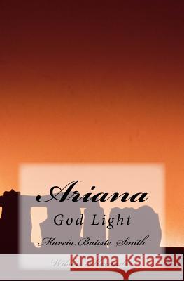 Ariana: God Light Marcia Batiste Smith Wilson Alexander 9781499386851 Createspace Independent Publishing Platform - książka
