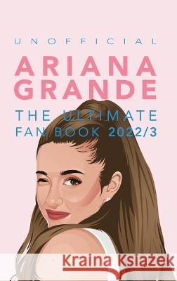 Ariana Grande: 100] Ariana Grande Facts, Photos, Quiz + More Jenny Kellett 9786197695533 Bellanova Books - książka