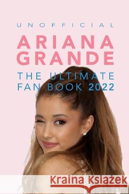 Ariana Grande: 100+ Ariana Grande Facts, Photos, Quizzes + More Jamie Anderson   9786197695526 Bellanova Books - książka