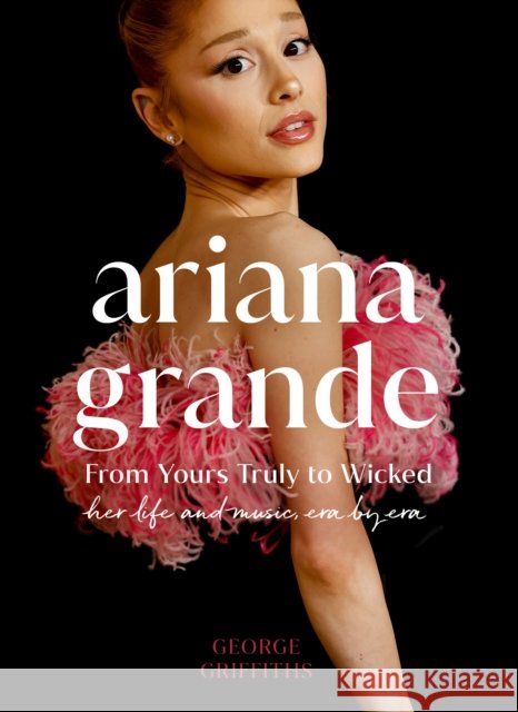 Ariana Grande: Her life and music, Era by Era George Griffiths 9781398728493 Orion Publishing Co - książka
