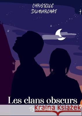 Ariane: Les clans obscurs, tome 3 Christelle Dumarchat 9782810627318 Bod - Books on Demand - książka
