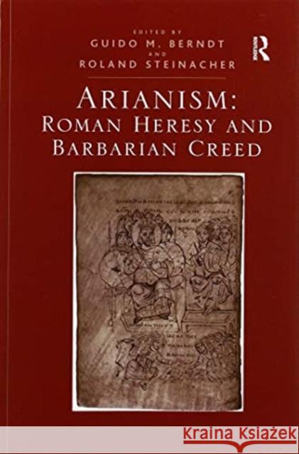 Arianism: Roman Heresy and Barbarian Creed Guido M. Berndt Roland Steinacher 9780367600266 Routledge - książka