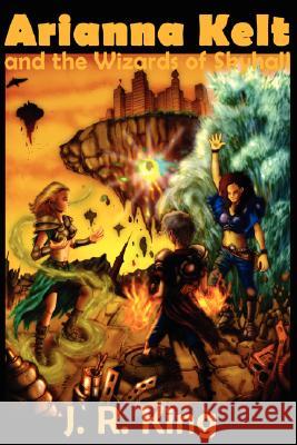 Arianna Kelt and the Wizards of Skyhall (Deluxe Edition, Wizards of Skyhall Book 1) J R King 9781575451701 Rp Media - książka