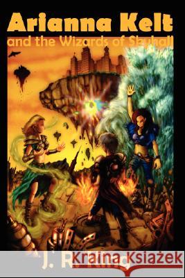 Arianna Kelt and the Wizards of Skyhall (Signature Edition, Wizards of Skyhall Book 1) J. R. King 9781575451640 Reagent Press - książka