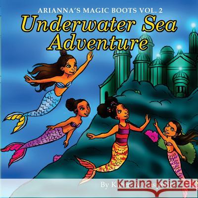 Arianna's Magic Boots Vol. 2: Underwater Sea Adventure Karen A. Gasperini Deanna McRae 9781986463164 Createspace Independent Publishing Platform - książka