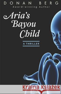 Aria's Bayou Child: A thriller Donan Berg 9781941244203 Dotdon Personalized Services - książka