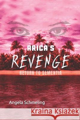 Arica's Revenge: Return to Sementia Angela Schmeling 9781081303884 Independently Published - książka