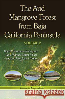 Arid Mangrove Forest from Baja California Peninsula: Volume 2 Rafael Riosmena-Rodriguez, Juan Manuel López-Vivas, Gustavo Hinojosa-Arango 9781634842235 Nova Science Publishers Inc - książka