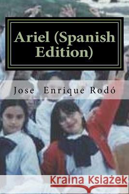 Ariel Jose Enrique Rodo 9781717357090 Createspace Independent Publishing Platform - książka