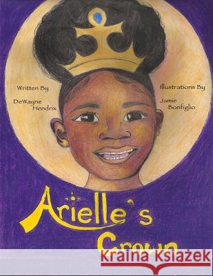 Arielle's Crown Dewayne Hendrix Jamie Bonfiglio 9781502807519 Createspace - książka