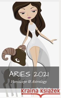 Aries 2021 Horoscope & Astrology Sia Sands 9781651409138 Independently Published - książka