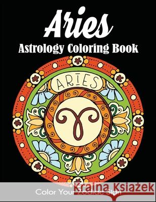Aries Astrology Coloring Book: Color Your Zodiac Sign Dylanna Press 9781647900687 Dylanna Publishing, Inc. - książka