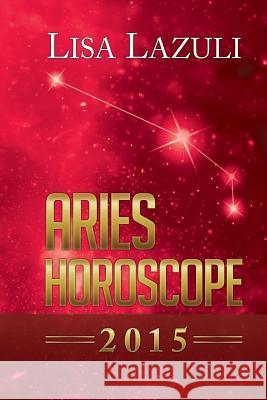 Aries Horoscope 2015 Lisa Lazuli 9781500932725 Createspace - książka