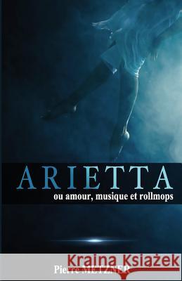 Arietta: Amour, musique et rollmops Metzner, Pierre 9782956216919 Metzner Pierre - książka