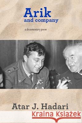 Arik and Company: A Documentary Poem Atar J. Hadari 9781963475562 Ben Yehuda Press - książka