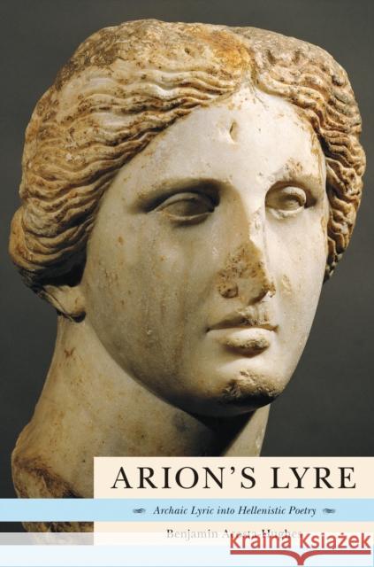 Arion's Lyre: Archaic Lyric Into Hellenistic Poetry Acosta-Hughes, Benjamin 9780691095257 Princeton University Press - książka