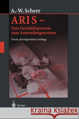 Aris -- Vom Geschäftsprozess Zum Anwendungssystem Scheer, August-Wilhelm 9783642630088 Springer - książka